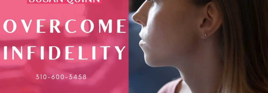 Overcome Infidelity - Susan Quinn Life Coach LA